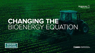 Argonne Outloud: Changing the Bio-energy Equation