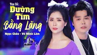 Tân Cổ Đường Tím Bằng Lăng - Ngọc Châu & Võ Minh Lâm | Tân Vọng Cổ Ngọt Ngào Hay Nhất Hiện Nay