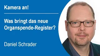 "Kamera an!" (31) - Daniel Schrader zum neuen Organspende-Register.