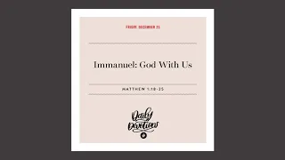 Immanuel: God With Us  — Daily Devotional