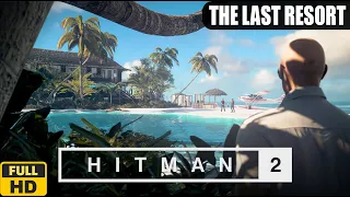HITMAN 2 - THE LAST RESORT - WALKTHROUGH - [FULL HD] [NO COMMENTARY]