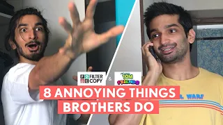 FilterCopy | 8 Annoying Things Brothers Do | Ft. Arnav Bhasin and Pranav Bhasin