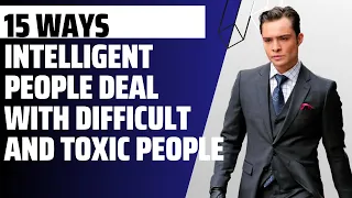 15 Ways Intelligent People Deal With Difficult and Toxic People #toxicpeople #narcissism