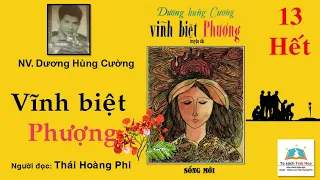 VĨNH BIỆT PHƯỢNG. Tập 13 - Hết. Tác giả NV. Dương Hùng Cường. Người đọc: Thái Hoàng Phi