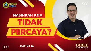 Masihkah Kita Tidak Percaya? (Matius 16) - Petrus Kwik  |  BIBLE EVERY DAY