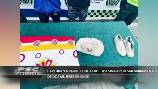 CAPTURAN A PADRE E HIJO POR EL ASESINATO Y DESMEMBRAMIENTO DE DOS MUJERES EN SILOÉ