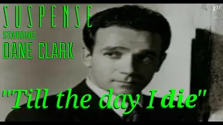 "Till the day I DIE" • DANE CLARK • Slightly Bizarre, Brutal story from SUSPENSE Classic Radio