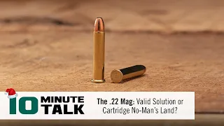 #10MinuteTalk - The .22 Mag: Valid Solution or Cartridge No-Man’s Land?