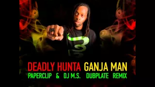 Deadly Hunta - Ganja Man (Paperclip & DJ M S  Dubplate Remix)