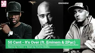 50 Cent - It's Over (ft. Eminem & 2Pac) (NEW / 2019 Remix / by rCent) Prod. by Roma Beats