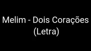 MELIM-DOIS CORAÇÕES(LETRA)