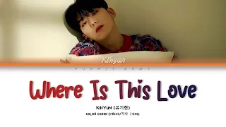 KIHYUN (기현) - 'Where Is This Love' | 가사 Color Coded Lyrics (Han/Rom/Eng)