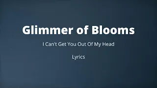 Glimmer of Blooms - I Can't Get You Out Of My Head (Lyrics)