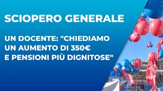 Sciopero generale, un docente: "Chiediamo un aumento di 350€ e pensioni più dignitose"