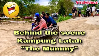 Behind the scene Kg Latah “The Mummy”
