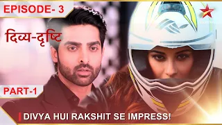 Divya-Drishti | Episode 3 | Part 1 |Divya hui Rakshit se impress!