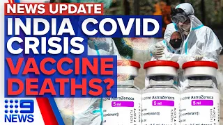 India COVID-19 crisis to get worse, investigation into possible vaccine deaths | 9 News Australia