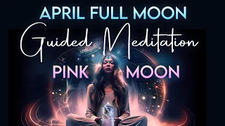 April Full Moon Guided Meditation - Pink Moon - Scorpio Water - Unlock Your Mystical Powers