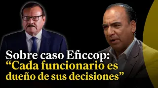 "Si el ministro considera que debe disolver el grupo de apoyo al Eficcop, es su decisión"