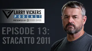 Larry Vickers Podcast Ep. 13: Stacatto 2011 Presented by Firearms Trainers Association