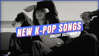 NEW K-POP SONGS | JANUARY 2022 (WEEK 3)