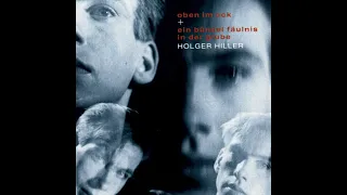 Holger Hiller – Oben Im Eck + Ein Bündel Fäulnis In Der Grube