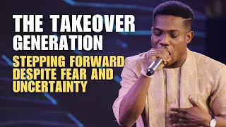 THE TAKEOVER GENERATION [PART 2] - STEPPING FORWARD DESPITE FEAR AND UNCERTAINTY