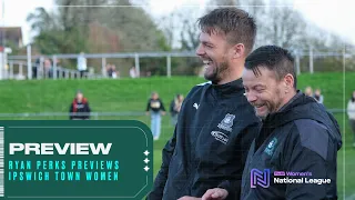 Preview | Ryan Perks Previews Ipswich Town Women