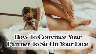 How To Convince Your Partner To Sit On Your Face