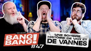 BANG! BANG! #47 - Une sombre histoire de van et de vannes