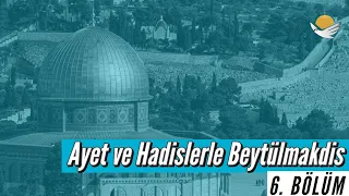 Ayet ve Hadislerle Beytülmakdis- 6. Bölüm