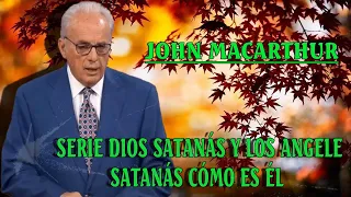 Dr. John MacArthur - Satanás ¿Cómo es él- - Serie Dios Satanás y Los Angeles
