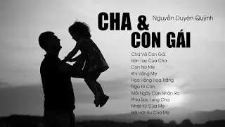 CHA VÀ CON GÁI - NGUYỄN DUYÊN QUỲNH | 10 Bài Hát Về Cha Mẹ Cảm Động Hay