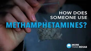 How Does Someone Use Methamphetamine? Spotting the Signs of Drug Use | More Than Rehab