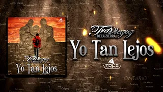 Traviezoz De La Zierra - Yo Tan Lejos