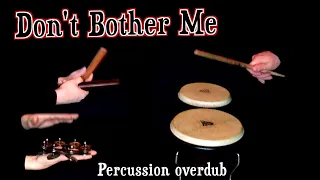 Don't Bother Me | Percussion Overdub | Arabian Bongo, Claves & Tambourine