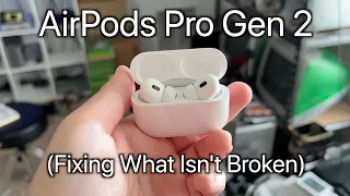 AirPods Pro Gen 2 (Fixing What Isn't Broken)