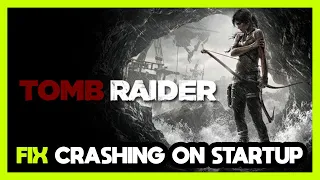 How to FIX Tomb Raider Crashing on Startup!