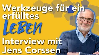 Werkzeuge für ein erfülltes Leben   Gespräch mit dem Selbst Entwickler Jens Corssen