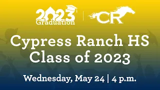 Cypress Ranch HS - Class of 2023 Graduation | May 24th, 2023