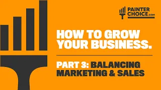 "How to Grow Your Painting Business | Part 3 Balancing Marketing & Sales" By Painter Choice