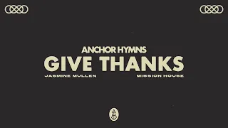 Anchor Hymns - Give Thanks (ft. Jasmine Mullen & Mission House) [Official Audio Video]