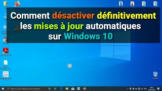 Comment désactiver définitivement les mises à jour automatiques sur Windows 10