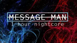 ►1 HOUR | MESSAGE MAN | NIGHTCORE◄