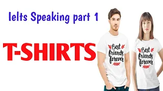 IELTS Speaking part 1-: T-SHIRTS | Latest Introductory Questions | Jan-April 2023 new topic