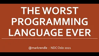 The Worst Programming Language Ever - Mark Rendle - NDC Oslo 2021