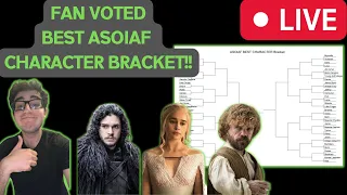 FAN VOTED BEST ASOIAF CHARACTER BRACKET!! ASOIAF / Game of Thrones Livestream Discussion