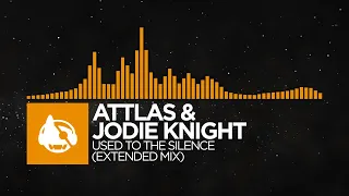 [Melodic House] - ATTLAS & Jodie Knight - Used To The Silence (Extended Mix)