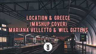 Location & Greece (MashUp Cover) - Mariana Velletto & Will Gittens | Lyrics Video