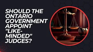 Should the Ontario Government Appoint "Like-Minded" Judges? | The Agenda